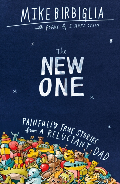The New One : Painfully True Stories from a Reluctant Dad, Paperback / softback Book