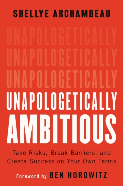 Unapologetically Ambitious : Take Risks, Break Barriers, and Create Success on Your Own Terms, Hardback Book