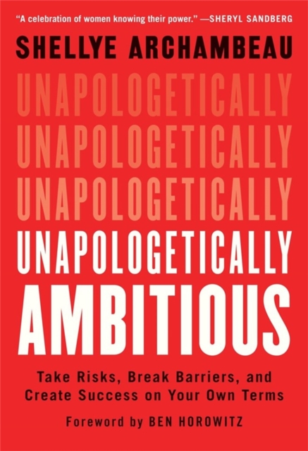 Unapologetically Ambitious : Take Risks, Break Barriers, and Create Success on Your Own Terms, Paperback / softback Book