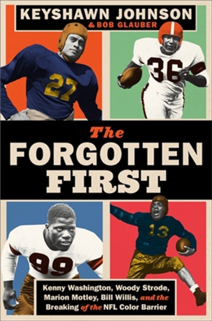 The Forgotten First : Kenny Washington, Woody Strode, Marion Motley, Bill Willis, and the Breaking of the NFL Color Barrier, Hardback Book