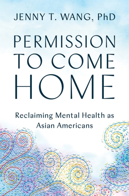 Permission to Come Home : Reclaiming Mental Health as Asian Americans, Hardback Book