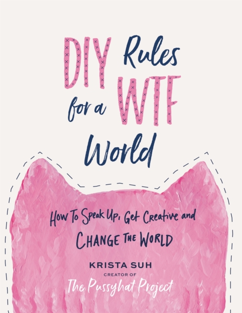 DIY Rules for a WTF World : How to Speak Up, Get Creative, and Change the World, Hardback Book