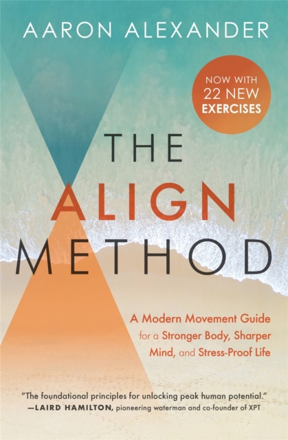 The Align Method : A Modern Movement Guide to Awaken and Strengthen Your Body and Mind, Paperback / softback Book