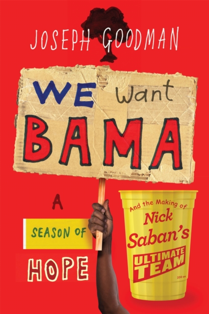 We Want Bama : A Season of Hope and the Making of Nick Saban's "Ultimate Team", Paperback / softback Book