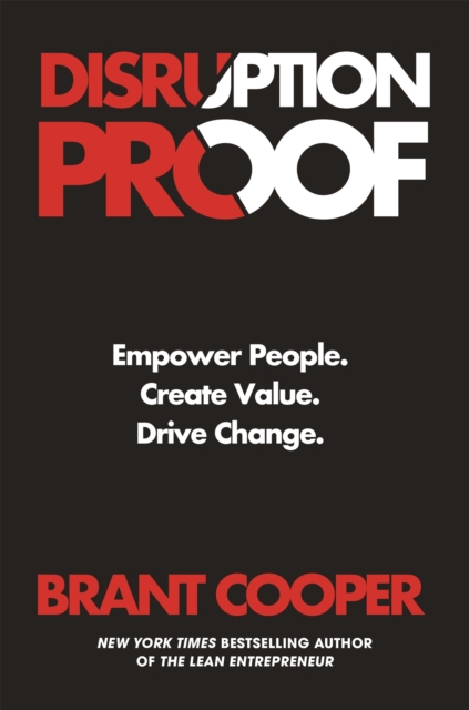 Disruption Proof : How Today's Leaders Can Empower People to Build Radically Resilient Organizations, Hardback Book
