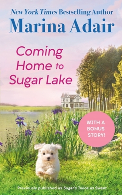 Coming Home to Sugar Lake (previously published as Sugar’s Twice as Sweet) : Includes a Bonus Novella, Paperback / softback Book