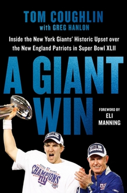 A Giant Win : Inside the New York Giants' Historic Upset over the New England Patriots in Super Bowl XLII, Hardback Book