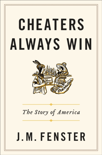 Cheaters Always Win : The Story of America, Hardback Book