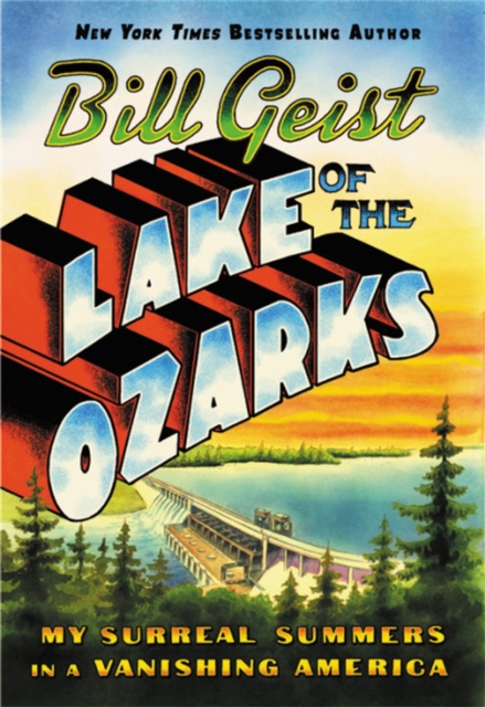 Lake of the Ozarks : My Surreal Summers in a Vanishing America, Hardback Book