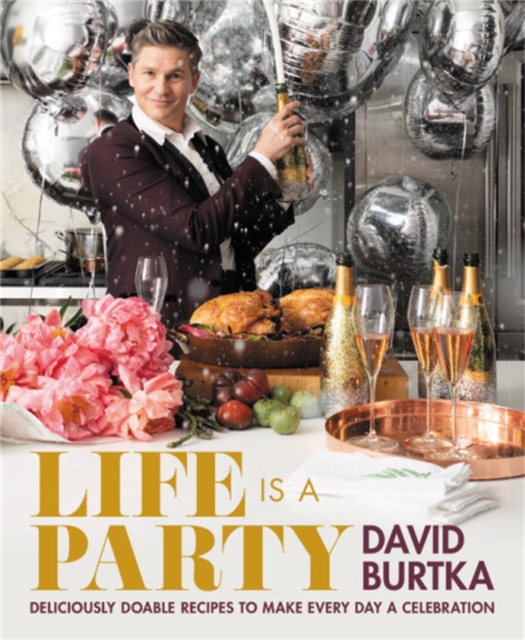 Life Is a Party : Deliciously Doable Recipes to Make Every Day a Celebration, Hardback Book