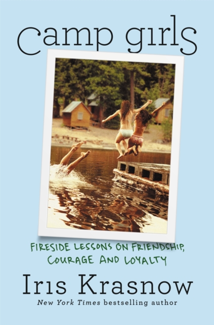 Camp Girls : Fireside Lessons on Friendship, Courage, and Loyalty, Hardback Book
