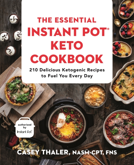 The Essential Instant Pot Keto Cookbook : 210 Delicious Ketogenic Recipes to Fuel You Every Day, Paperback / softback Book