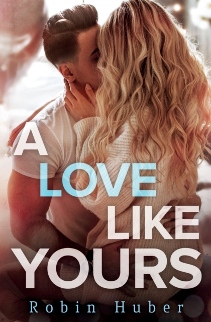 A Love Like Yours : A breathtaking romance about first love and second chances, Paperback / softback Book