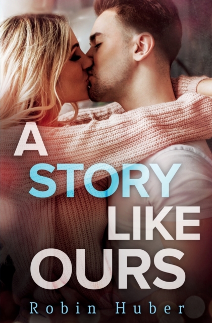 A Story Like Ours : A breathtaking romance about first love and second chances, Paperback / softback Book