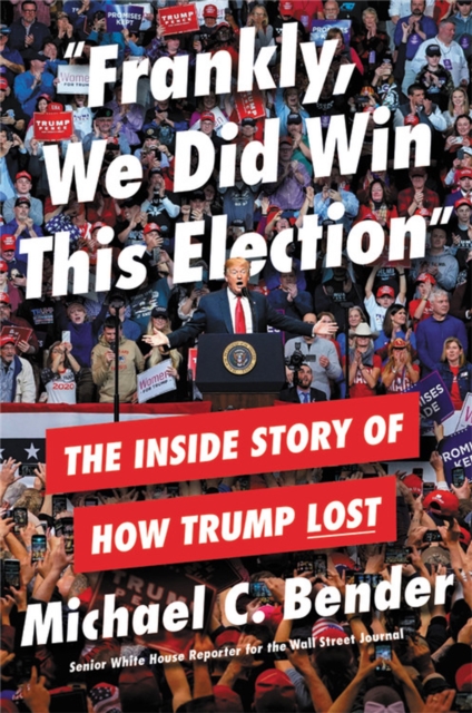 Frankly, We Did Win This Election : The Inside Story of How Trump Lost, Paperback / softback Book