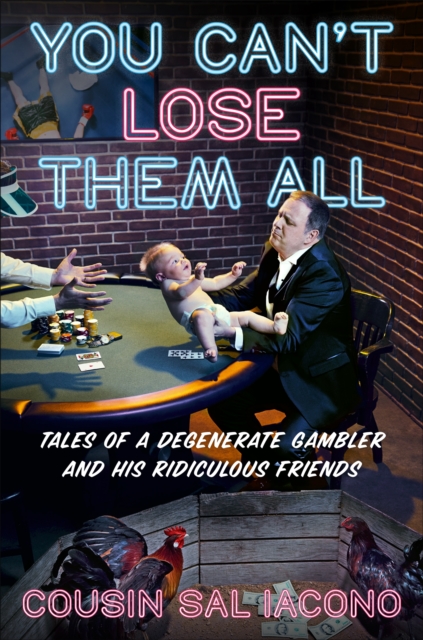You Can't Lose Them All : Tales of a Degenerate Gambler and His Ridiculous Friends, Hardback Book