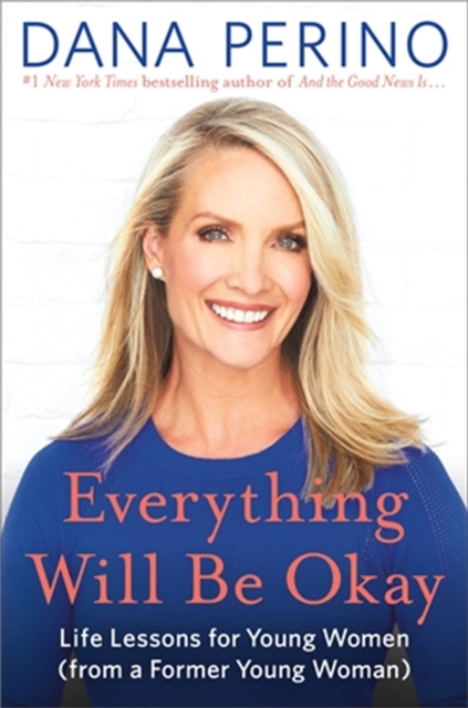 Everything Will Be Okay : Life Lessons for Young Women (from a Former Young Woman), Hardback Book