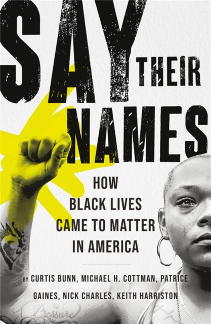 Say Their Names : How Black Lives Came to Matter in America, Hardback Book