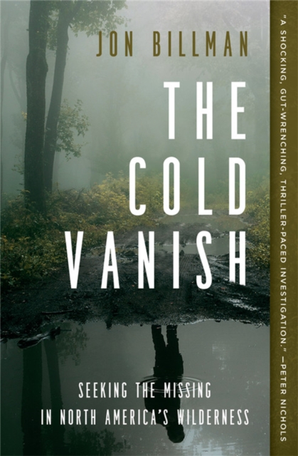 The Cold Vanish : Seeking the Missing in North America's Wildlands, Paperback / softback Book