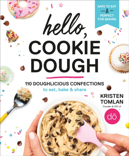 Hello, Cookie Dough : 110 Doughlicious Confections to Eat, Bake, and Share, Hardback Book
