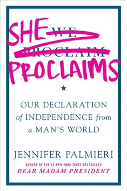 She Proclaims : Our Declaration of Independence from a Man's World, Paperback / softback Book