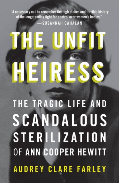 The Unfit Heiress : The Tragic Life and Scandalous Sterilization of Ann Cooper Hewitt, Paperback / softback Book