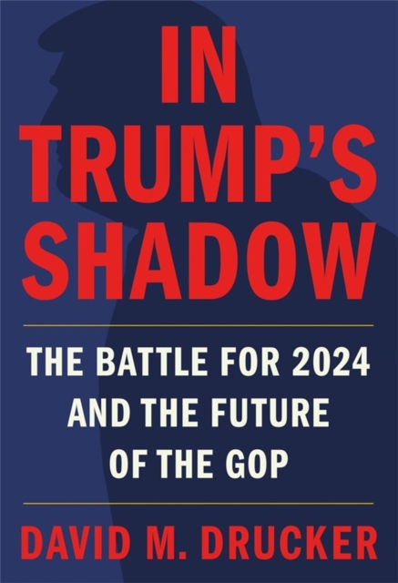 In Trump's Shadow : The Battle for 2024 and the Future of the GOP, Paperback / softback Book