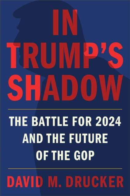 In Trump's Shadow : The Battle for 2024 and the Future of the GOP, Hardback Book