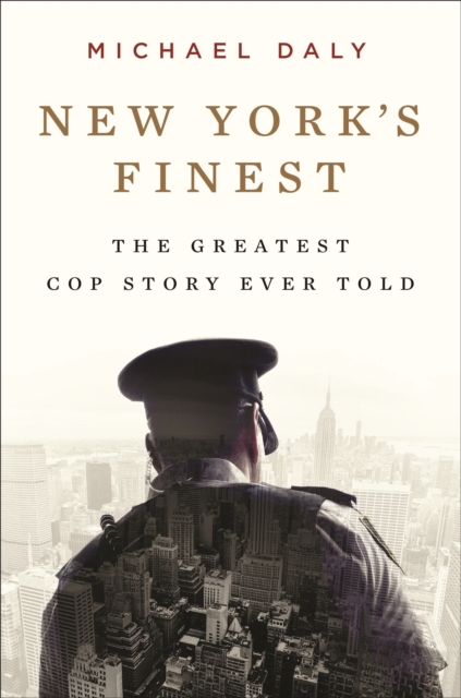 New York's Finest : Stories of the NYPD and the Hero Cops Who Saved the City, Hardback Book