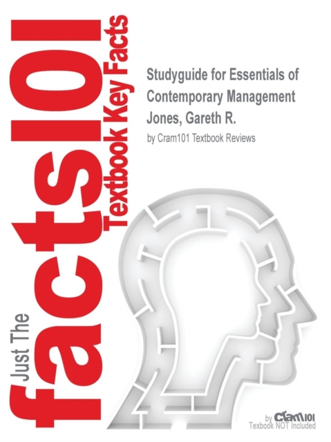 Studyguide for Essentials of Contemporary Management by Jones, Gareth R., ISBN 9780077403478, Paperback / softback Book