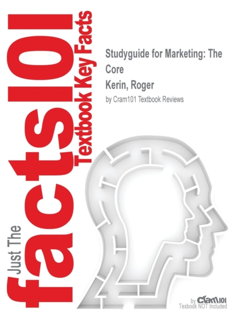 Studyguide for Marketing : The Core by Kerin, Roger, ISBN 9780077517205, Paperback / softback Book