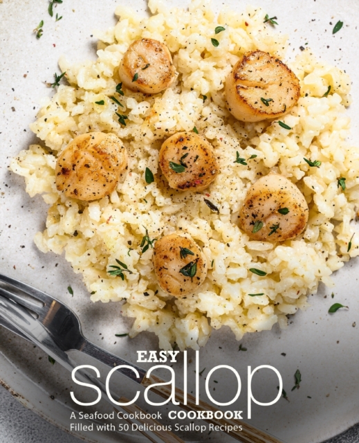 Easy Scallop Cookbook : A Seafood Cookbook Filled with 50 Delicious Scallop Recipes, Paperback / softback Book