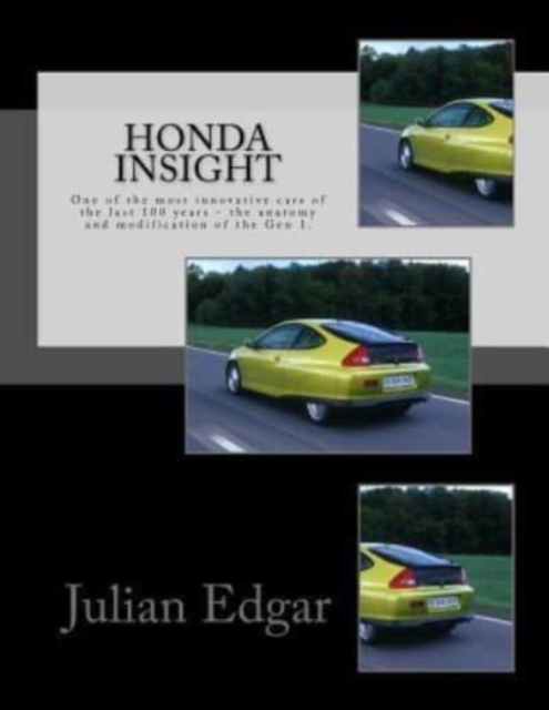 Honda Insight : One of the most innovative cars of the last 100 years - the anatomy and modification of the Gen 1., Paperback / softback Book