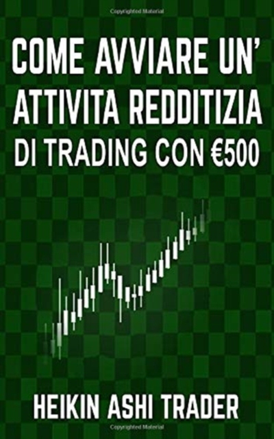 Come Avviare unAttivita Redditizia di Trading con euro 500, Paperback / softback Book