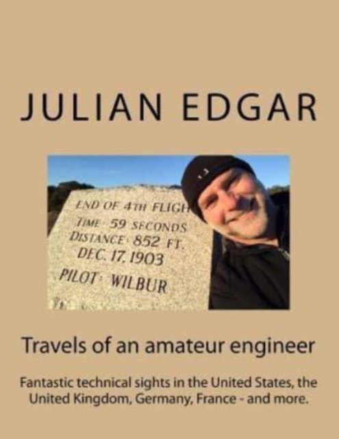 Travels of an amateur engineer : Fantastic technical sights in the United States, the United Kingdom, Germany, France - and more., Paperback / softback Book