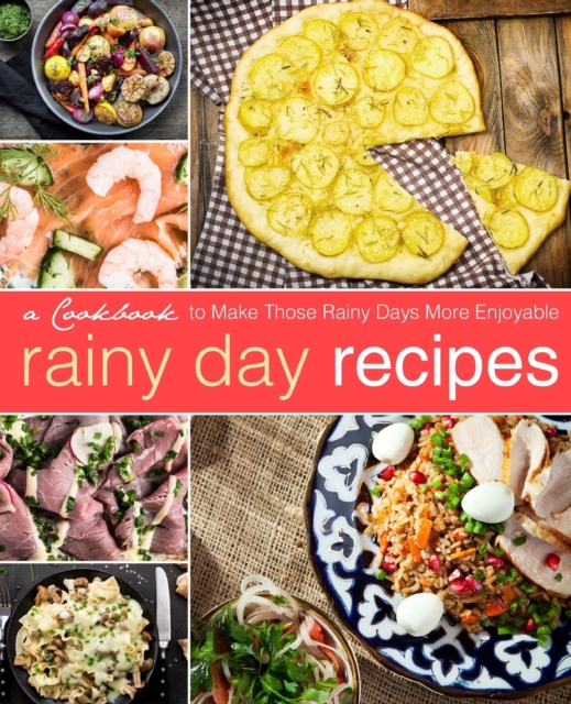 Rainy Day Recipes : A Cookbook to Make Those Rainy Days More Enjoyable, Paperback / softback Book