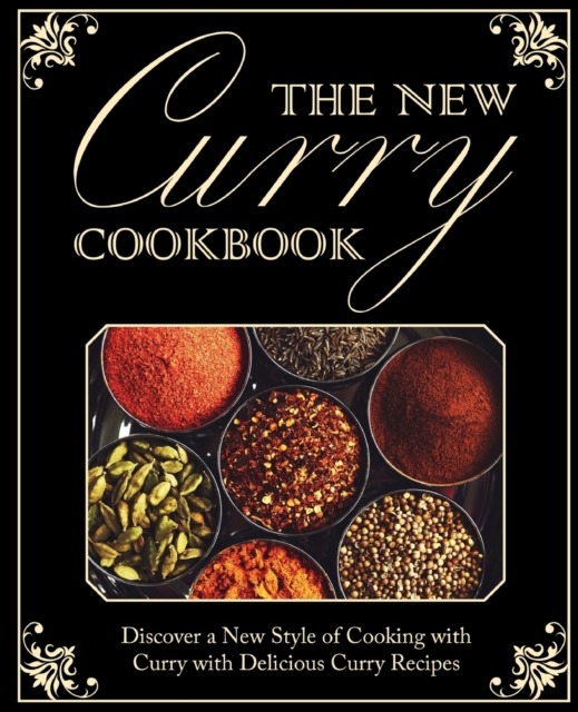 The New Curry Cookbook : Discover a New Style of Cooking with Curry with Delicious Curry Recipes, Paperback / softback Book