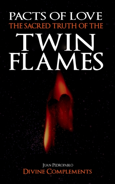 The Sacred Truth of the Twin Flames : Pacts of Love, Paperback / softback Book
