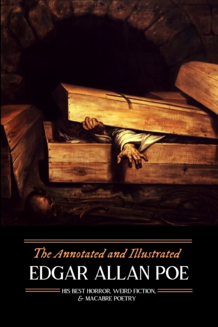 The Annotated and Illustrated Edgar Allan Poe : His Best Horror, Weird Fiction, and Macabre Poetry, Paperback / softback Book