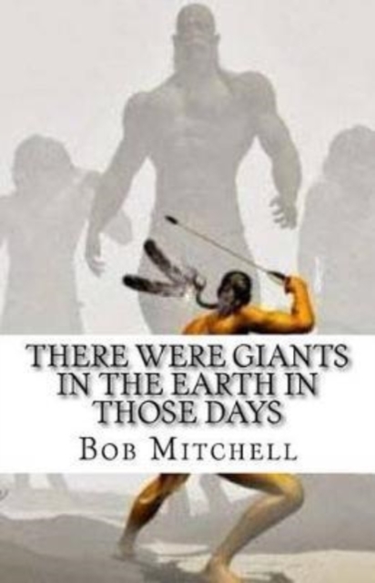 There Were Giants In The Earth In Those Days : Remains Of Ancient Giants Revealed, Paperback / softback Book