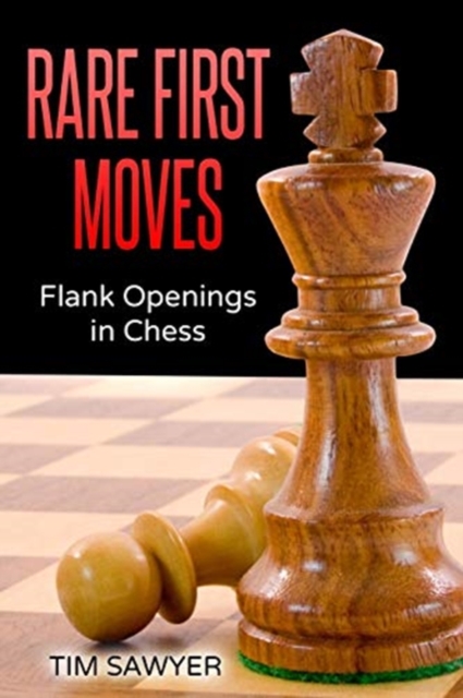 Rare First Moves : Flank Openings in Chess, Paperback / softback Book