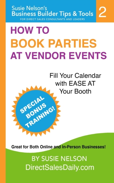How to Book Parties at Vendor Events : Fill Your Calendar with Ease AT Your Booth, Paperback / softback Book