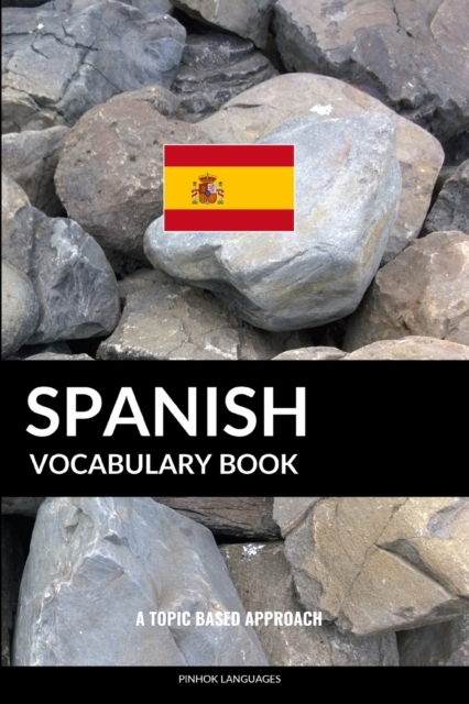 Spanish Vocabulary Book : A Topic Based Approach, Paperback / softback Book