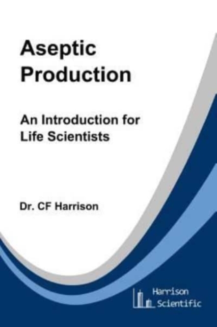 Aseptic Production : An Introduction for Life Scientists, Paperback / softback Book