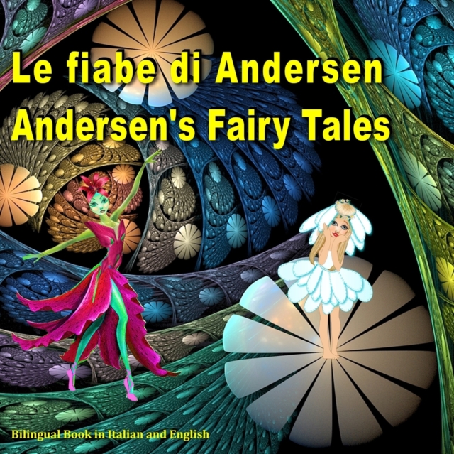 Le fiabe di Andersen. Andersen's Fairy Tales. Bilingual Book in Italian and English : Dual Language Picture Book for Kids. Edizione Bilingue (Inglese - Italiano), Paperback / softback Book