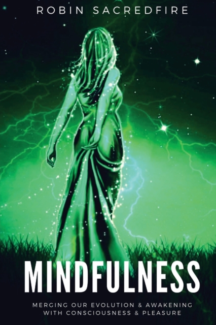 Mindfulness : Merging our Evolution and Awakening with Consciousness and Pleasure, Paperback / softback Book