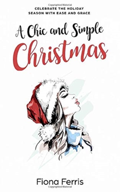 A Chic and Simple Christmas : Celebrate the holiday season with ease and grace, Paperback / softback Book