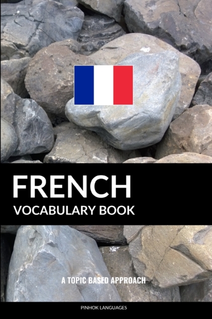 French Vocabulary Book : A Topic Based Approach, Paperback / softback Book