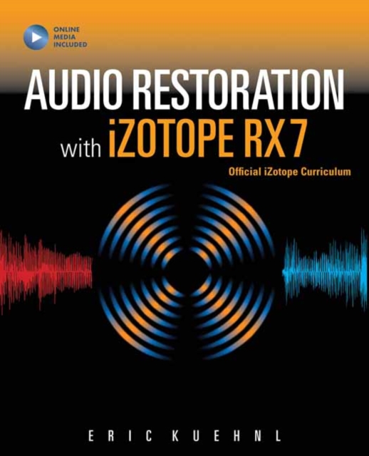 Audio Restoration with iZotope RX 7 : iZotope Official Curriculum, Mixed media product Book