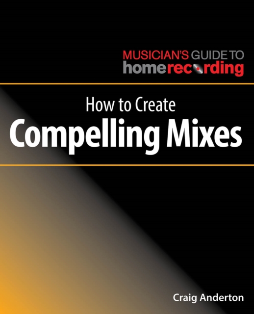 How to Create Compelling Mixes, Paperback / softback Book